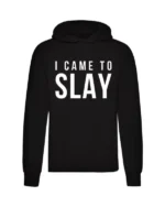 I Came To Slay Hoodie